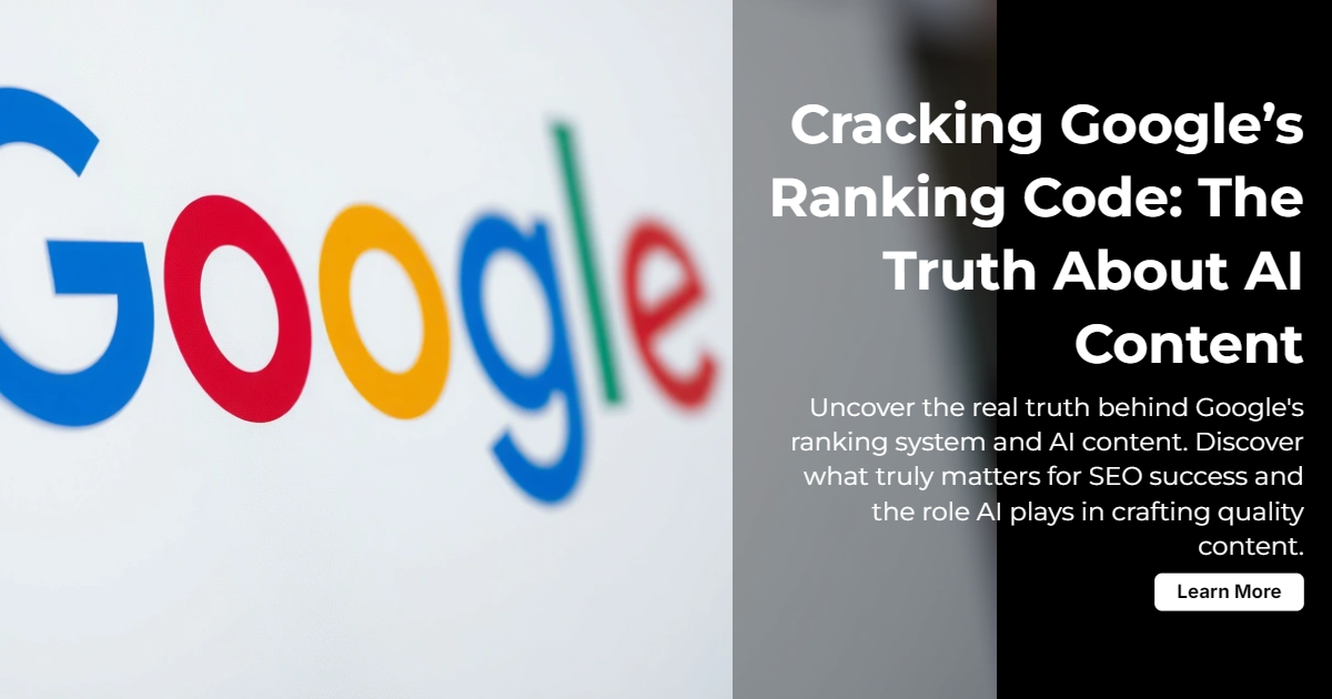 Cracking Google’s Ranking Code: The Truth About AI Content